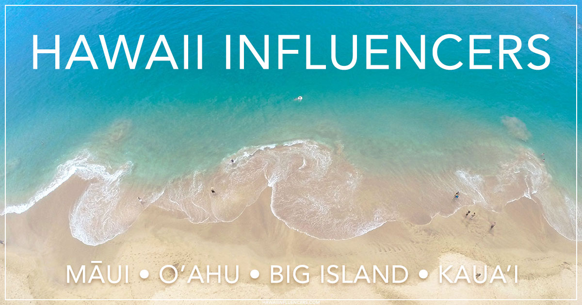 Hawaii Influencers - Maui, Oahu, Big Island, Kauai